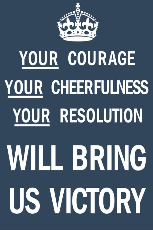 Contemporary rendering of a poster from the United Kingdom reading "Your Courage, Your Cheerfulness, Your Resolution Will Bring Us Victory", created during World War II.