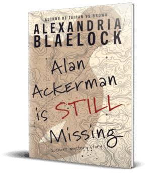 The cover of Alan Ackerman is Still Missing by Alexandria Blaelock shows a shadow falling across a map.
