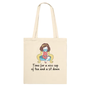 natural tote bag featuring a woman sitting on a comfy chair holding a cup on her lap and a saucer in her lap with the words "time for a nice cup of tea and a sit down."