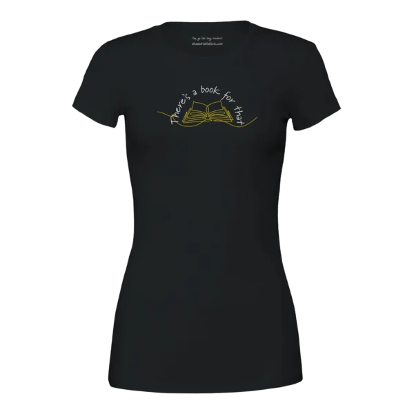black women's fit t-shirt features a line drawing of a book with the words "There's a book for that."