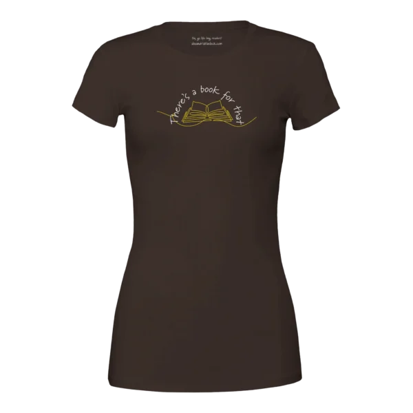 brown women's fit t-shirt features a line drawing of a book with the words "There's a book for that."
