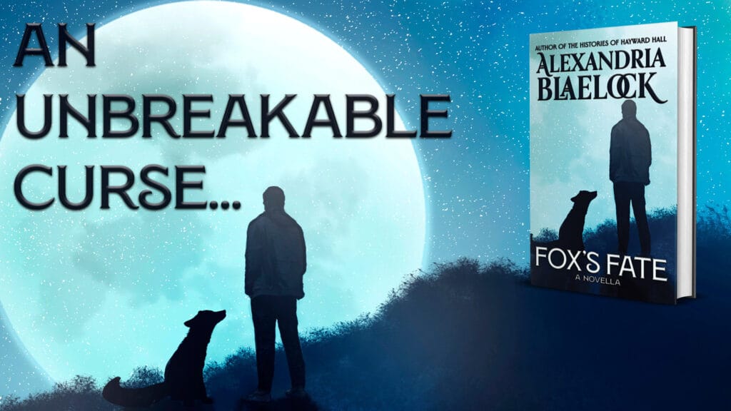A banner advertising a Kickstarter for Fox's Fate by Alexandria Blaelock showing the book and text "an unbreakable curse, against the backdrop of a man and a fox standing in front of a rising full moon